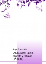 Libro ¡Abducidos! Lucía, el profe y 30 más (1ª parte), autor Ángel Prieto Linio
