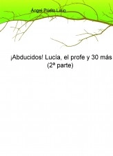 Libro ¡Abducidos! Lucía, el profe y 30 más (2ª parte), autor Ángel Prieto Linio