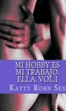 Mi hobby es mi trabajo.- Vol. I -Ella