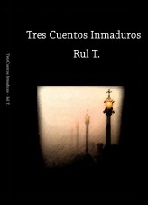 Libro Tres Cuentos Inmaduros, autor Rul T.