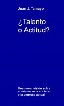 Libro ¿Talento o Actitud?, autor Juan J. Tamayo 