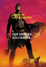 Libro LOS HEROES SOLITARIOS, autor JAVIER DE LUCAS LINARES