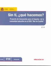 Libro Sin ti, ¿Qué hacemos?. Proyecto de innovación para el impulso de la comunidad educativa en el IESO "Mar de Castilla", autor Ministerio de Educación y Formación Profesional