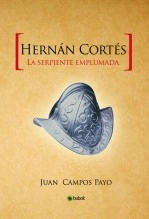 Libro Hernán Cortés y la Serpiente emplumada, autor Juan Campos Payo