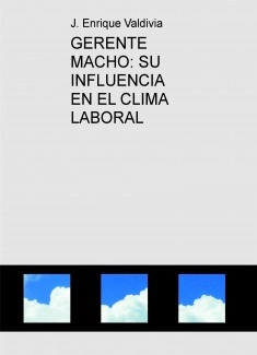 GERENTE MACHO: SU INFLUENCIA EN EL CLIMA LABORAL