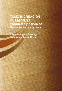 TOMO III CREACION DE EMPRESA: Productos y servicios financieros y seguros