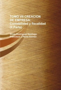 TOMO VII CREACION DE EMPRESA: Contabilidad y fiscalidad (Segunda Parte)