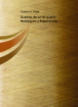 Libro Sueños de un te quiero. Nostalgias y Esperanzas, autor Gustavo Andres Rojas Pavez