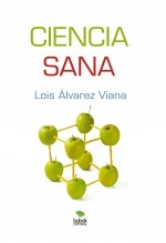 Libro Ciencia sana, autor Lois Antón Alvarez Viana