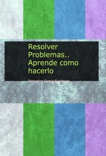 Resolver Problemas es un arte. Aprende como hacerlo
