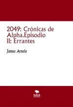 Libro 2049: Crónicas de Alpha.Episodio II: Errantes, autor jesus sanchez molina