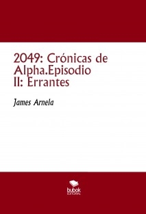 2049: Crónicas de Alpha.Episodio II: Errantes