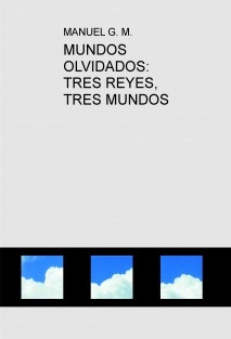 MUNDOS OLVIDADOS: TRES REYES, TRES MUNDOS