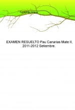 Libro EXAMEN RESUELTO Pau Canarias Mate II, 2011-2012 Setiembre, autor Fernanda A.