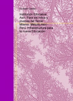 Institución Educativa Asiri. Para los niños y jóvenes del Tercer Milenio. Método Asiri - Perú. Infraestructura para la nueva Educación