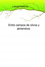 Libro Entre campos de olivos y almendros, autor Luis Guillermo De Felipe Vila