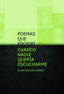 POEMAS QUE ESCRIBÍ CUANDO NADIE QUERÍA ESCUCHARME
