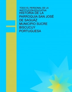 HISTORIA DE LA PARROQUIA SAN JOSÉ DE SAGUÁZ MUNICIPIO SUCRE BISCUCUY PORTUGUESA
