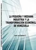 José Luis Santoro - La Pequeña y Mediana Industria  y la Transformación Económica de Venezuela