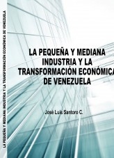 José Luis Santoro - La Pequeña y Mediana Industria y la Transformación Económica de Venezuela