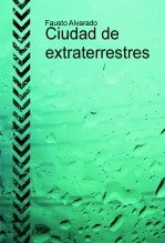 Libro Ciudad de extraterrestres, autor Fausto Luis Alvarado Severino