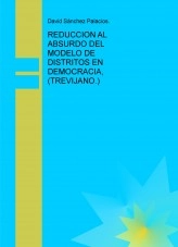 Libro REDUCCION AL ABSURDO DEL MODELO DE DISTRITOS EN DEMOCRACIA, (TREVIJANO.), autor daviddesalamanca