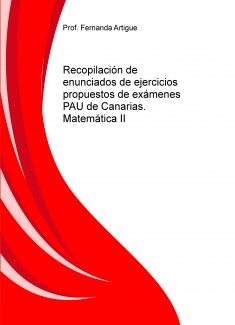 Recopilación de enunciados de ejercicios propuestos de exámenes PAU de Canarias. Matemática II