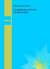 Libro La sustancia y la forma en democracia., autor daviddesalamanca