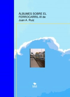 ÁLBUMES SOBRE EL FERROCARRIL-III de Juan A. Ruiz