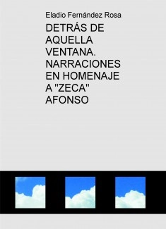 DETRÁS DE AQUELLA VENTANA. NARRACIONES EN HOMENAJE A "ZECA" AFONSO