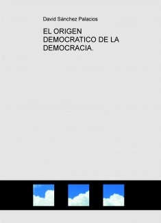 EL ORIGEN DEMOCRATICO DE LA DEMOCRACIA.
