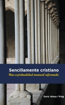 Sencillamente cristiano -Una espiritualidad monacal reformada-