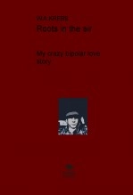 Libro Roots in the air (My crazy bipolar love story), autor wilhelmkrebs