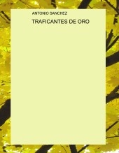 Libro TRAFICANTES DE ORO, autor Antonio Sánchez