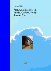 Libro ÁLBUMES SOBRE EL FERROCARRIL-IV de Juan A. Ruiz, autor Juan Antonio Ruiz Martin