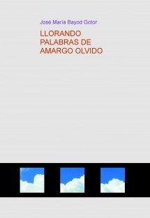 LLORANDO PALABRAS DE AMARGO OLVIDO