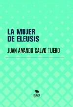Libro LA MUJER DE ELEUSIS, autor Juan Amando Calvo Tijero