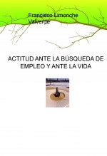 Libro ACTITUD ANTE LA BÚSQUEDA DE EMPLEO Y ANTE LA VIDA, autor Francisco Limonche Valverde
