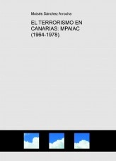 Libro EL TERRORISMO EN CANARIAS: MPAIAC (1964-1978)., autor Moisés Sánchez Arrocha