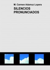 Libro SILENCIOS PRONUNCIADOS, autor M. Carmen Adamuz Lopera