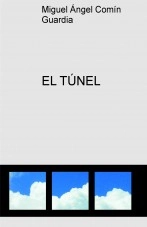Libro EL TÚNEL, autor Miguel Ángel Comín Guardia