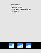 Libro Cuándo iniciar tratamiento antibiótico en un resfrío, autor elcheve