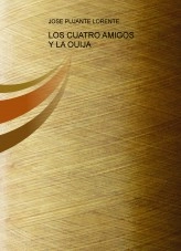 Libro LOS CUATRO AMIGOS Y LA OUIJA - LA NOCHE DE LOS RELATOS DE DANI, autor Jose PUJANTE LORENTE