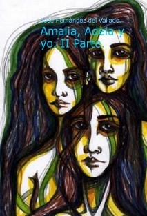 Amalia, Adela y yo. II Parte.