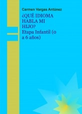 Libro ¿QUÉ IDIOMA HABLA MI HIJO? - Etapa Infantil (0 A 6 Años) -, autor Carmen Vargas Antúnez