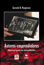 Libro Autores-emprendedores, Manual para la autoedición, autor GERARDO Neugovsen