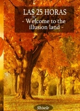 Libro Las 25 Horas - Welcome To the Ilusion Land - Parte I, autor Juliana Gisele Ojeda