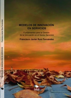 MODELOS DE INNOVACIÓN EN SERVICIOS. Fundamentos para la Gestión de la Innovación en el Sector Servicios