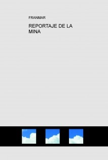 REPORTAJE DE LA MINA