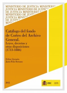 CATÁLOGO DEL FONDO DE CORTES DEL ARCHIVO GENERAL. Leyes, decretos y otras disposiciones 1713-1886